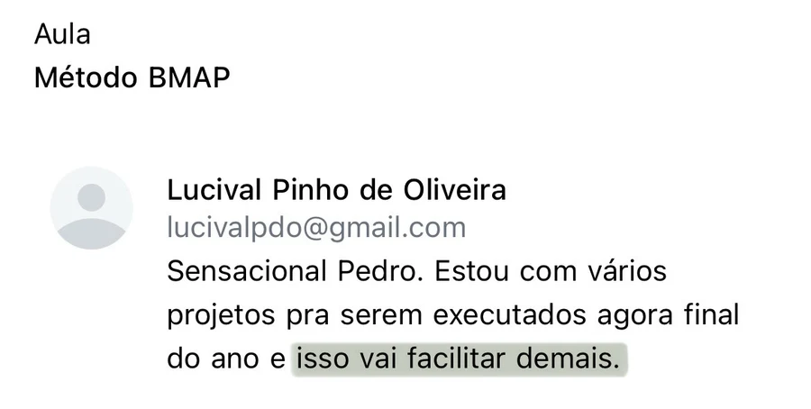 Comentário do aluno Lucival Pinho de Oliveira na aula Método BMAP: sensacional Pedro, estou com vários projetos pra serem executados e isso vai facilitar demais