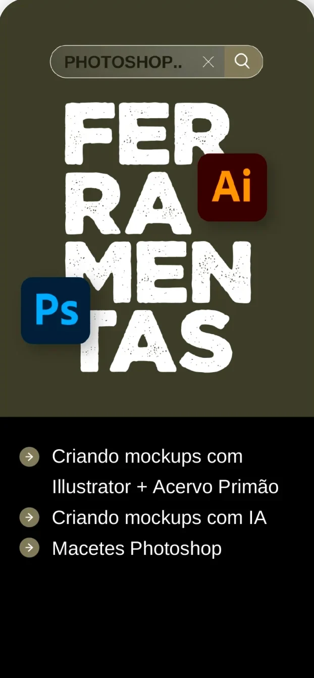 Módulo 4: Ferramentas: criando mockups com Illustrator + Acervo Primão, mockups com IA e macetes de Photoshop
